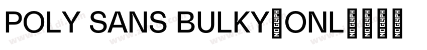 POLY SANS BULKY(ONL字体转换